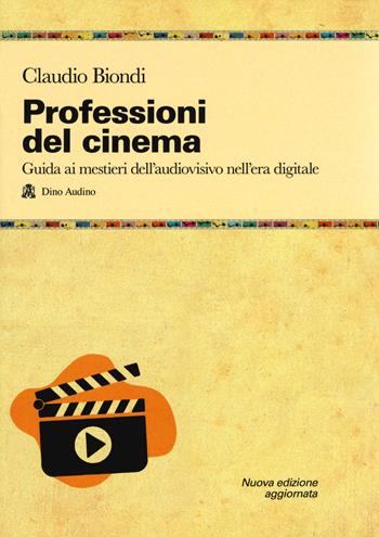 Professioni del cinema. Guida ai mestieri dell'adudiovisivo nell'era digitale - Claudio Biondi - Libro Audino 2020, Manuali | Libraccio.it