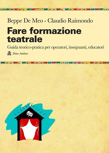 Fare formazione teatrale. Guida teorico-pratica per operatori, insegnanti, educatori - Beppe De Meo, Claudio Raimondo, C. Raimondo - Libro Audino 2021, Manuali | Libraccio.it