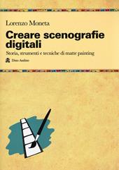 Creare scenografie digitali. Storia, strumenti e tecniche di matte painting