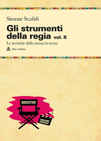 Gli strumenti della regia. Vol. 2: Le tecniche della messa in scena - Simone Scafidi - Libro Audino 2020, Manuali | Libraccio.it
