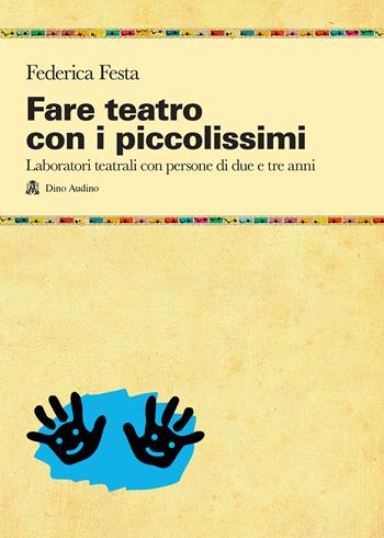 Fare teatro con i piccolissimi. Laboratori teatrali con persone di due e tre anni - Federica Festa - Libro Audino 2020, Taccuini | Libraccio.it