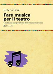 Fare musica per il teatro. Guida alla composizione delle musiche di scena