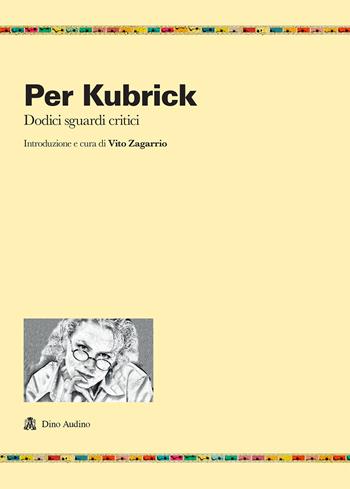 Per Kubrick. Dodici sguardi critici  - Libro Audino 2020, Ricerche | Libraccio.it