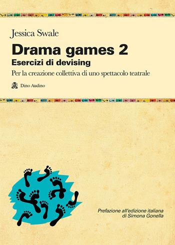 Drama games. Esercizi di devising. Per la creazione collettiva di uno spettacolo teatrale. Vol. 2 - Jessica Swale - Libro Audino 2021, Taccuini | Libraccio.it