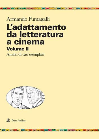 L'adattamento da letteratura a cinema. Vol. 2: Analisi di casi esemplari - Armando Fumagalli - Libro Audino 2020, Ricerche | Libraccio.it