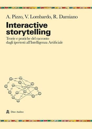 Interactive storytelling. Teorie e pratiche del racconto dagli ipertesti all'Intelligenza Artificiale - Antonio Pizzo, Vincenzo Lombardo, Rossana Damiano - Libro Audino 2021, Ricerche | Libraccio.it