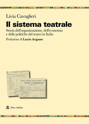 Il sistema teatrale. Storia dell'organizzazione, dell'economia e delle politiche del teatro in Italia - Livia Cavaglieri - Libro Audino 2021, Ricerche | Libraccio.it