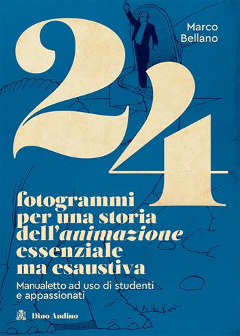 24 fotogrammi per una storia dell'animazione essenziale ma esaustiva. Manualetto ad uso di studenti e appassionati - Marco Bellano - Libro Audino 2021, Manuali | Libraccio.it