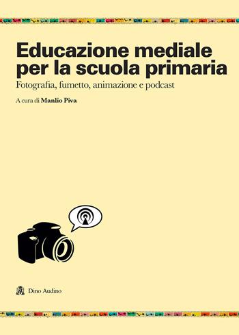 Educazione mediale per la scuola primaria. Fotografia, fumetto, animazione e podcast  - Libro Audino 2021, Ricerche | Libraccio.it