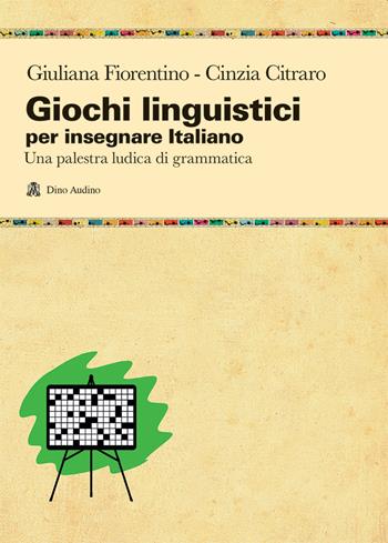 Giochi linguistici per insegnare italiano. Una palestra ludica di grammatica - Giuliana Fiorentino, Cinzia Citrato - Libro Audino 2021, Manuali | Libraccio.it