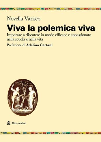 Viva la polemica viva. Imparare a discutere in modo efficace e appassionato nella scuola e nella vita - Novella Varisco - Libro Audino 2021, Ricerche | Libraccio.it