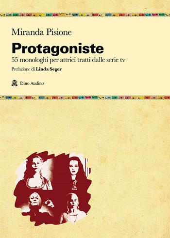 Protagoniste. 55 monologhi per attrici tratti dalle serie tv - Miranda Pisione - Libro Audino 2021, Testi | Libraccio.it