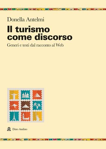 Il turismo come discorso. Generi e testi dal racconto al web - Donella Antelmi - Libro Audino 2022, Ricerche | Libraccio.it