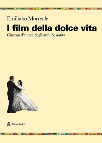 I film della dolce vita. Cinema d'autore degli anni Sessanta - Emiliano Morreale - Libro Audino 2021, Ricerche | Libraccio.it