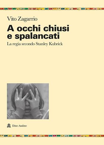 A occhi chiusi e spalancati. La regia secondo Stanley Kubrick - Vito Zagarrio - Libro Audino 2022, Ricerche | Libraccio.it