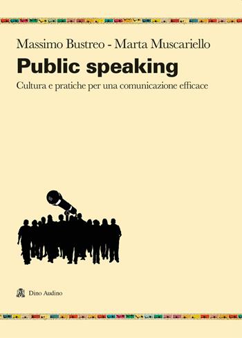 Public speaking. Cultura e pratiche per una comunicazione efficace - Massimo Bustreo, Marta Muscariello - Libro Audino 2022, Ricerche | Libraccio.it
