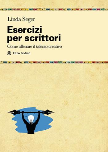 Esercizi per scrittori. Come allenare il talento creativo - Linda Seger - Libro Audino 2024, Manuali | Libraccio.it