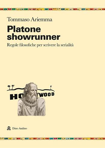 Platone showrunner. Regole filosofiche per scrivere la serialità - Tommaso Ariemma - Libro Audino 2022, Ricerche | Libraccio.it