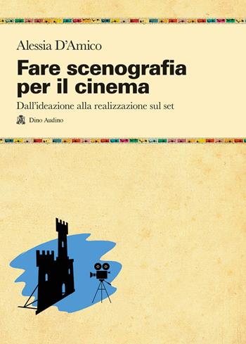 Fare scenografia per il cinema. Dall'ideazione alla realizzazione sul set - Alessia D'Amico - Libro Audino 2022, Taccuini | Libraccio.it