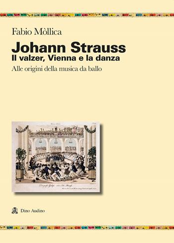 Johann Srauss. Il valzer, Vienna e la danza. Alle origini della musica da ballo - Fabio Mòllica - Libro Audino 2022, Ricerche | Libraccio.it