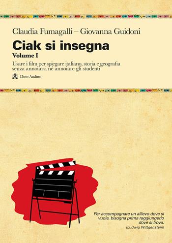 Ciak si insegna. Vol. 1: Usare i film per spiegare italiano, storia e geografia senza annoiarsi né annoiare gli studenti - Claudia Fumagalli, Giovanna Guidoni - Libro Audino 2024, Manuali | Libraccio.it