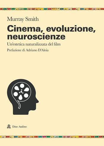 Cinema, evoluzione, neuroscienze. Un'estetica naturalizzata del film - Murray Smith - Libro Audino 2022, Ricerche | Libraccio.it