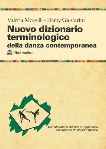 Nuovo dizionario terminologico della danza contemporanea - Valeria Morselli, Demy Giustarini - Libro Audino 2023, Manuali | Libraccio.it