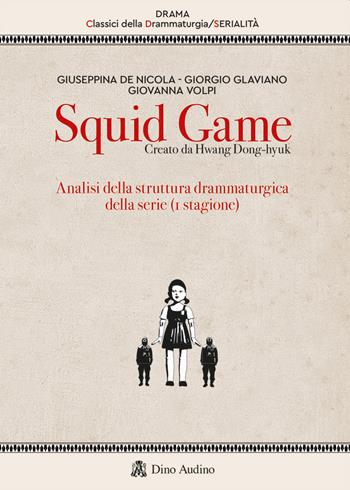 Squid game. Creato da Hwang Dong-hyuk. Analisi della struttura drammaturgica della serie (1ª stagione) - Giorgio Glaviano, Giuseppina De Nicola, Giovanna Volpi - Libro Audino 2022, Drama. Classici della drammaturgia | Libraccio.it
