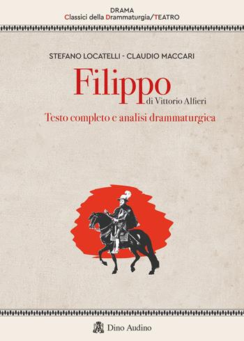 Filippo di Vittorio Alfieri. Testo completo e analisi drammaturgica - Stefano Locatelli, Claudio Maccari - Libro Audino 2022, Drama. Classici della drammaturgia | Libraccio.it