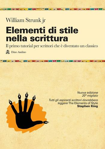 Elementi di stile nella scrittura. Il primo tutorial per scrittori che è diventato un classico. Nuova ediz. - William Jr. Strunk - Libro Audino 2023, Manuali | Libraccio.it