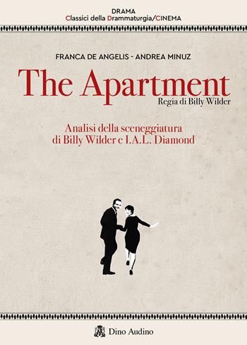 The apartment. Analisi della sceneggiatura di Billy Wilder e I.A.L. Diamond - Franca De Angelis, Andrea Minuz - Libro Audino 2022, Drama. Classici della drammaturgia | Libraccio.it