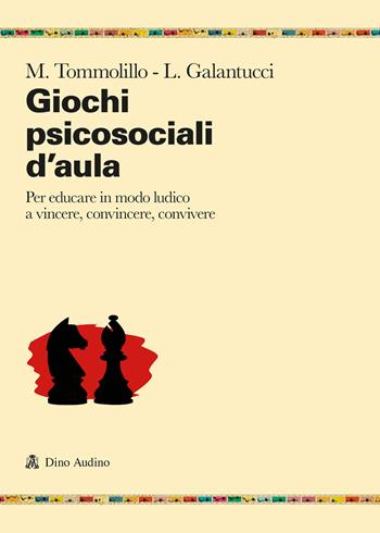Giochi psicosociali d'aula. Per educare in modo ludico a vincere, convincere, convivere - Massimo Tommolillo, Leonardo Galantucci - Libro Audino 2024, Ricerche | Libraccio.it