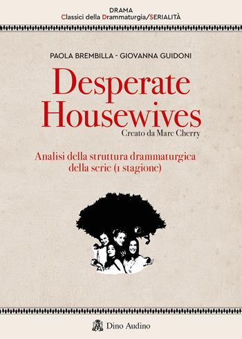 Desperate housewives. Creato da Marc Cherry. Analisi della struttura drammaturgica della serie (1ª stagione) - Paola Brembilla, Giovanna Guidoni - Libro Audino 2022, Drama. Classici della drammaturgia | Libraccio.it