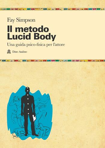 Il metodo lucid body. Una guida psico-fisica per l'attore - Fay Simpson - Libro Audino 2023, Manuali | Libraccio.it