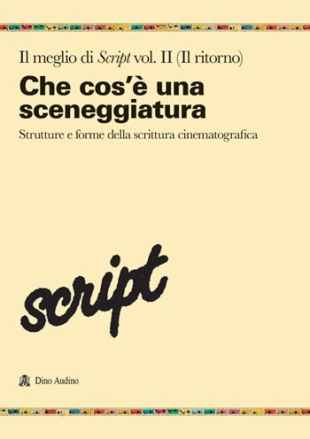 Il meglio di Script. Vol. 2: Che cos'è una sceneggiatura. Strutture e forme della scrittura cinematografica  - Libro Audino 2024, Ricerche | Libraccio.it