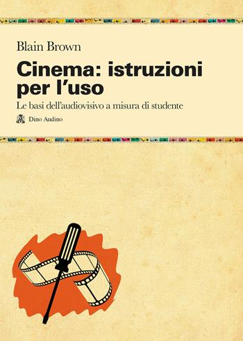 Cinema: istruzioni per l'uso. Le basi dell'audiovisivo a misura di studente - Blain Brown - Libro Audino 2023, Manuali | Libraccio.it