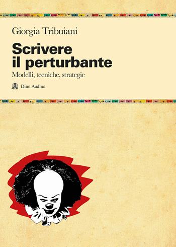 Scrivere il perturbante. Modelli, tecniche, strategie - Giorgia Tribuiani - Libro Audino 2023, Manuali | Libraccio.it