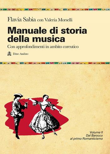 Manuale di storia della musica. Con approfondimenti in ambito coreutico. Per le Scuole superiori. Vol. 2 - Flavia Sabia, Valeria Morselli - Libro Audino 2023, Manuali | Libraccio.it