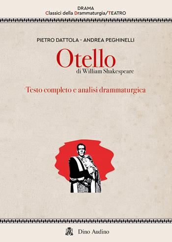 Otello di William Shakespeare. Testo completo e analisi drammaturgica - Pietro Dattola, Andrea Peghinelli - Libro Audino 2025, Drama. Classici della drammaturgia | Libraccio.it