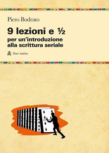 9 lezioni e 1/2 per un'introduzione alla scrittura seriale - Piero Bodrato - Libro Audino 2023, Manuali | Libraccio.it