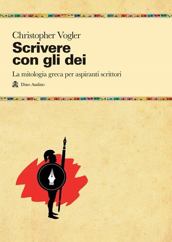 Scrivere con gli dei. La mitologia greca per aspiranti scrittori - Christopher Vogler - Libro Audino 2023, Manuali | Libraccio.it