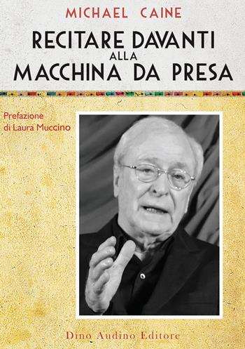 Recitare davanti alla macchina da presa - Michael Caine - Libro Audino 2023, Voci e volti dello spettacolo | Libraccio.it