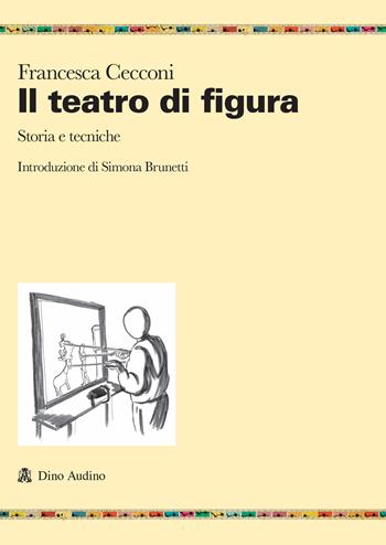 Il teatro di figura. Storia e tecniche - Francesca Cecconi - Libro Audino 2025, Ricerche | Libraccio.it