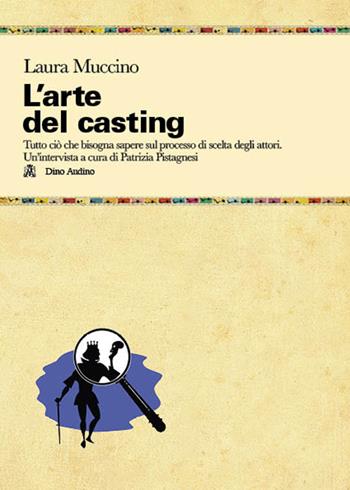 L'arte del casting. Tutto ciò che bisogna sapere sul processo di scelta degli attori - Laura Muccino - Libro Audino 2024, Taccuini | Libraccio.it