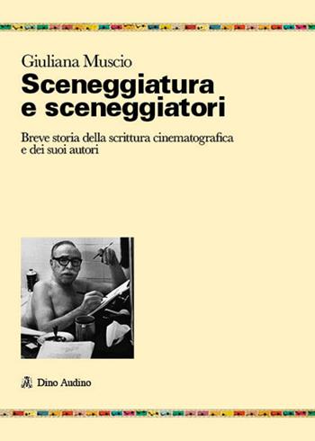 Sceneggiatura e sceneggiatori. Breve storia - Giuliana Muscio - Libro Audino 2024, Ricerche | Libraccio.it