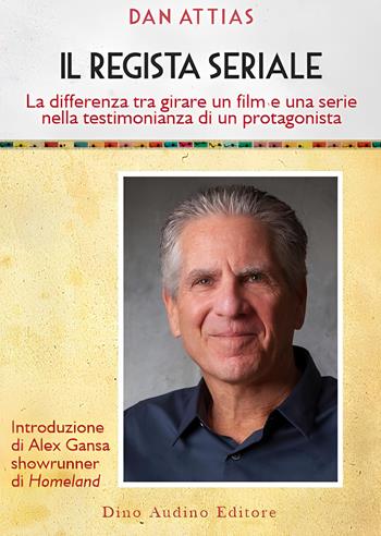Il regista seriale. La differenza tra girare un film e una serie nella testimonianza di un protagonista - Dan Attias - Libro Audino 2024, Voci e volti dello spettacolo | Libraccio.it