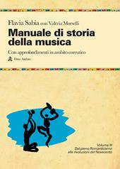 Manuale di storia della musica. Con approfondimenti in ambito coreutico. Con e-book. Con espansione online. Vol. 3: Dal pieno Romanticismo alle rivoluzioni del Novecento