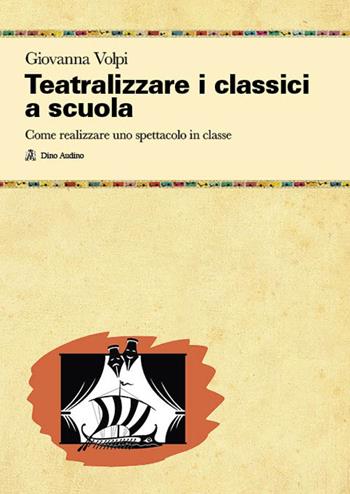 Teatralizzare i classici a scuola. Come realizzare uno spettacolo in classe - Giovanna Volpi - Libro Audino 2024, Manuali | Libraccio.it