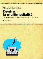 Dentro la multimedialità. Percorsi didattici per orientarsi fra social, video e web
