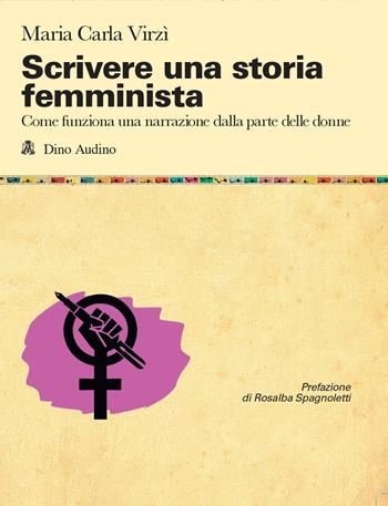 Scrivere una storia femminista. Come funziona una narrazione dalla parte delle donne - Maria Carla Virzi - Libro Audino 2025, Manuali | Libraccio.it